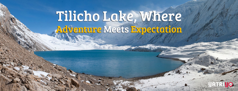 Tilicho Lake, a Marvelous Feat For A Life Time